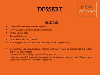 Visit us at
http://www.facebook.com/divarestaurants
Come! Let us spoil you
 