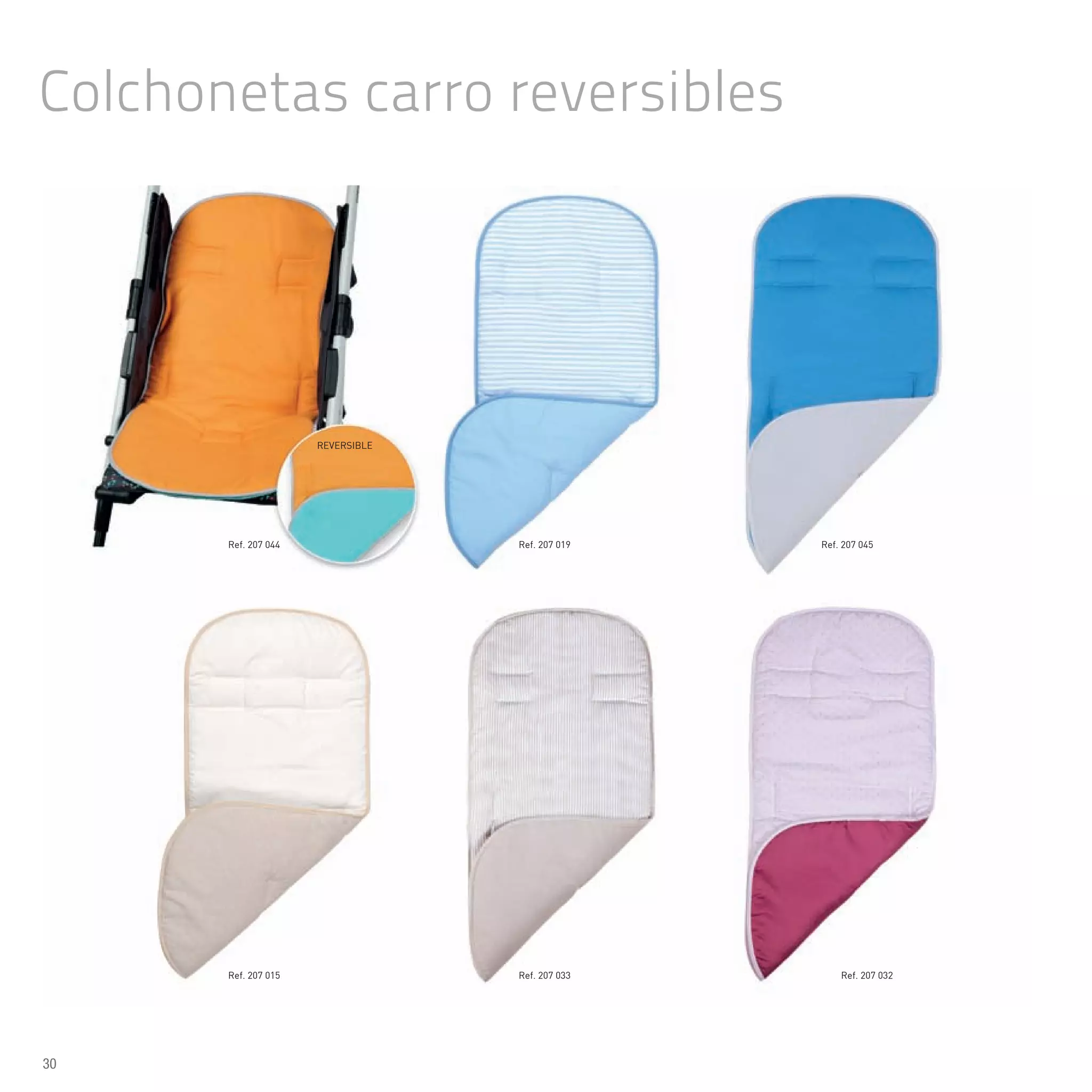 Colchonetas carro reversibles
Ref. 207 015
Ref. 207 019
Ref. 207 033
Ref. 207 045
Ref. 207 032
Ref. 207 044
REVERSIBLE
30
 