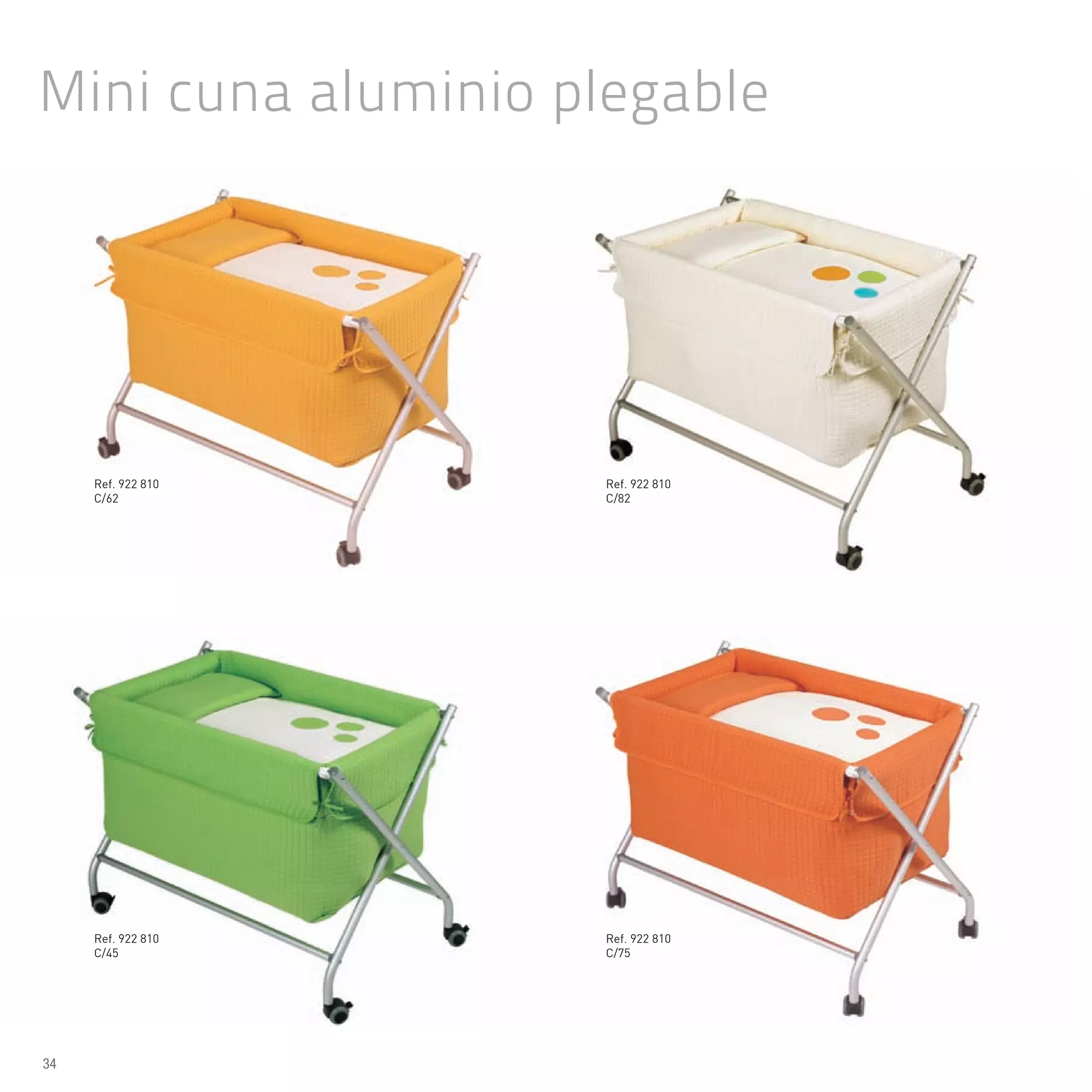 Ref. 922 810
C/62
Ref. 922 810
C/45
Ref. 922 810
C/82
Ref. 922 810
C/75
Mini cuna aluminio plegable
34
 
