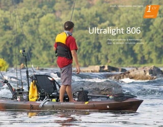 1CV
equiparable*
* La potencia de propulsión de nuestros motores Ultralight equivale a fuerabordas de gasolina con estos CV. Más información al respecto en las páginas 12/13.
Ultralight 806
Para pescadores y aventureros
que no desean renunciar anada
Kayak / embarcaciones muy ligeras
21
 