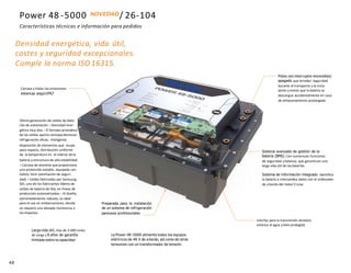 48
Densidad energética, vida útil,
costes y seguridad excepcionales.
Cumple la norma ISO 16315.
Larga vida útil, más de 3.000 ciclos
de carga y 8 años de garantía
limitada sobre la capacidad
Preparada para la instalación
de un sistema de refrigeración
parausos profesionales
Interfaz para la transmisión dedatos
estanca al agua y bien protegida
Carcasa y todas lasconexiones
estancas segúnIP67
Última generación de celdas de bate-
rías de automoción – Densidad ener-
gética muy alta – El formato prismático
de las celdas aporta ventajasdecisivas:
refrigeración eficaz, inteligente
disposición de elementos que ocupa
poco espacio, distribución uniforme
de la temperatura en el interior de la
batería y estructura de alta estabilidad
– Carcasa de aluminio que proporciona
una protección estable, equipada con
Safety Vent (ventilación de seguri-
dad) – Celdas fabricadas por Samsung
SDI, uno de los fabricantes líderes de
celdas de batería de litio, en líneas de
producción automatizadas – El diseño,
extremadamente robusto, es ideal
para el uso en embarcaciones, donde
se requiere una elevada resistencia a
losimpactos.
Polos con interruptor encendido/
apagado que brindan seguridad
durante el transporte y la insta-
lación y evitan que la batería se
descargue accidentalmente en caso
de almacenamiento prolongado
Sistema avanzado de gestión de la
batería (BMS): Con numerosas funciones
de seguridad y balance, que garantizan una
larga vida útil de las baterías
Sistema de información integrado: Identifica
la batería e intercambia datos con el ordenador
de a bordo del motor Cruise
Power 48 -5000 NOVEDAD/ 26-104
Características técnicas e información para pedidos
La Power 48-5000 alimenta todos los equipos
eléctricos de 48 V de a bordo, así como de otras
tensiones con un transformador de tensión.
 