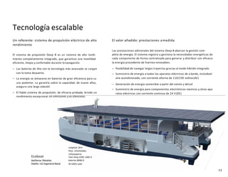 53
Un referente: sistema de propulsión eléctrico de alto
rendimiento
El sistema de propulsión Deep B es un sistema de alto rendi-
miento completamente integrado, que garantiza una movilidad
eficiente, limpia y confortable durante lanavegación.
– Las baterías de litio con la tecnología más avanzada se cargan
con la toma depuerto.
– La energía se almacena en baterías de gran eficiencia para su
uso posterior. La garantía sobre la capacidad, de nueve años,
asegura una larga vidaútil.
– El fiable sistema de propulsión, de eficacia probada, brinda un
rendimiento excepcional sin emisiones y es silencioso.
El valor añadido: prestaciones amedida
Las prestaciones adicionales del sistema Deep B abarcan la gestión com-
pleta de energía. El sistema registra y gestiona la necesidades energéticas de
cada componente de forma centralizada para generar y distribuir con eficacia
la energía procedente de fuentes renovables.
– Posibilidad de navegar largos trayectos gracias al modo híbrido integrado
– Suministro de energía a todos los aparatos eléctricos de a bordo, incluidoel
aire acondicionado, con corriente alterna de 110/230 voltios(AC)
– Generación de energía sostenible a partir del viento y delsol
– Suministro de energía para componentes electrónicos náuticos y otros apa-
ratos eléctricos con corriente continua de 24 V(DC)
Tecnología escalable
Longitud: 18m
Peso: 12toneladas
120pasajeros
Twin Deep B 80i 1400 8
baterías BMWi3
40 kW/h,solar
Ecoboat
Astilleros:Metaltec
Diseño: m2 Ingenieria Naval
 