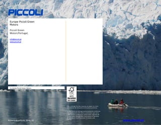 www.piccoli.pt
Número de artículo 8846 -00
Su tienda Piccoli Green Motors
Este catálogo ha sido impreso en papel sin cloro
procedente de silvicultura de buenas prácticas.
La mercancía se entrega exclusivamente conforme
a las condiciones de venta y suministro que se re-
cogen en las condiciones comerciales vigentes de
Piccoli Green Motors.Nos reservamos el derecho
de introducir modificaciones formales y de
precios.
Europe Piccoli Green
Motors
Piccoli Green
Motors Portugal,
info@piccoli.pt
www.piccoli.pt
 