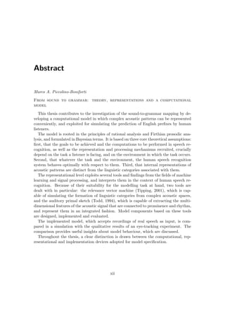 Abstract
Marco A. Piccolino-Boniforti
From sound to grammar: theory, representations and a computational
model
This thesis...