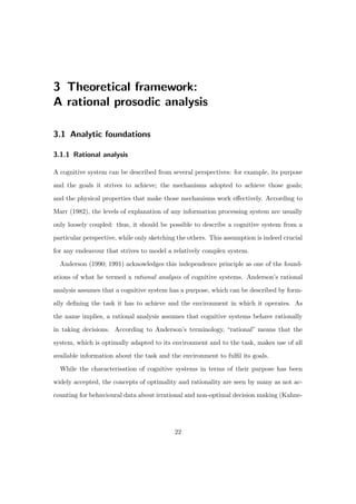 3 Theoretical framework:
A rational prosodic analysis
3.1 Analytic foundations
3.1.1 Rational analysis
A cognitive system ...