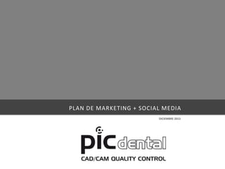 PLAN DE MARKETING + SOCIAL MEDIA
DICIEMBRE 2013
 
