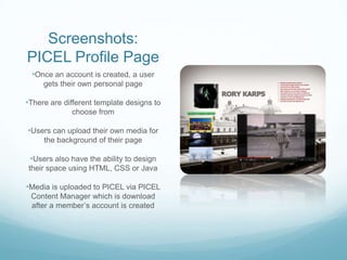 Screenshots:
PICEL Profile Page
 •Once an account is created, a user
     gets their own personal page

•There are differe...