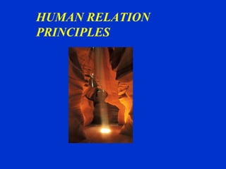 HUMAN RELATION
PRINCIPLES

 