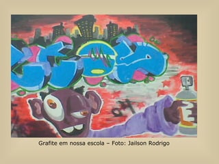 Grafite em nossa escola – Foto: Jailson Rodrigo 