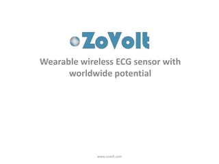 Wearable wireless ECG sensor with
worldwide potential
www.zovolt.com
 