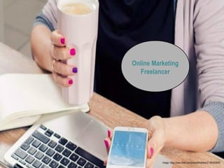 Image: https://www.flickr.com/photos/firstjoker/21282929050
Online Marketing
Freelancer
 