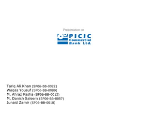 Tariq Ali Khan  (SP06-BB-0022) Waqas Yousuf  (SP06-BB-0089)   M. Ahraz Pasha  (SP06-BB-0012)   M. Danish Saleem  (SP06-BB-0057)   Junaid Zamir  (SP06-BB-0010)   Presentation on 