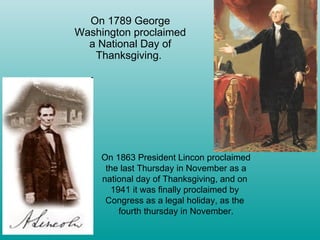 <ul><li>On 1863 President Lincon proclaimed </li></ul><ul><li>the last Thursday in November as a  </li></ul><ul><li>nation...
