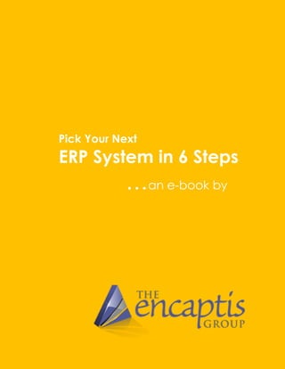 Pick Your Next
ERP System in 6 Steps
            …an e-book by
 