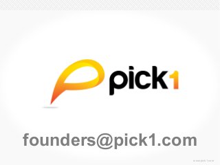 founders@pick1.com
                 www.pick1.com
 