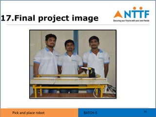 Pick and place robot BATCH-5Pick and place robot
17.Final project image
35
 