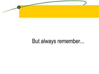 But always remember...