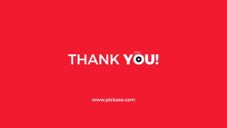 THANK YOU!
www.pickaso.com
 