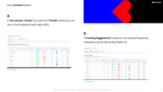 In the section “Finder” you will ﬁnd “Trends” where you can
see current keywords with high traﬃc:
2.
3.
“Tracking Suggestions”, based on the selected keywords,
metadata y generated by App Radar AI:
STEP 1: KEYWORDS RESEARCH
Source: App Radar
Source: App Radar
PICKASO 2021 ı Your App Marketing, ASO and Mobile Growth agency ı pickaso.com ı info@pickaso.com 47
 