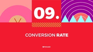 CONVERSION RATE
09.
 