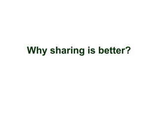 Why sharing is better?
 