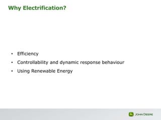 Why Electrification?
• Efficiency
• Controllability and dynamic response behaviour
• Using Renewable Energy
 