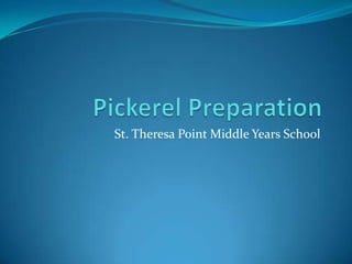 Pickerel Preparation St. Theresa Point Middle Years School 
