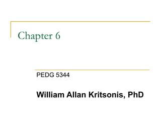 Chapter 6 PEDG 5344 William Allan Kritsonis, PhD 