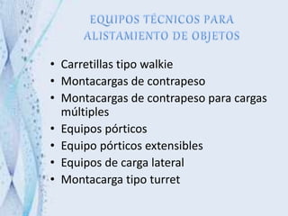 • Carretillas tipo walkie
• Montacargas de contrapeso
• Montacargas de contrapeso para cargas
múltiples
• Equipos pórticos
• Equipo pórticos extensibles
• Equipos de carga lateral
• Montacarga tipo turret
 