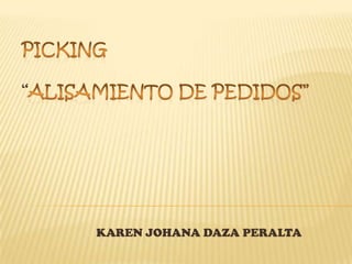PICKING “ALISAMIENTO DE PEDIDOS” KAREN JOHANA DAZA PERALTA 