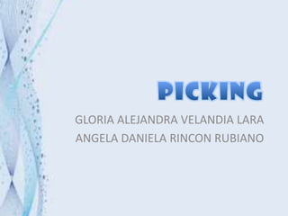 PICKING GLORIA ALEJANDRA VELANDIA LARA ANGELA DANIELA RINCON RUBIANO 