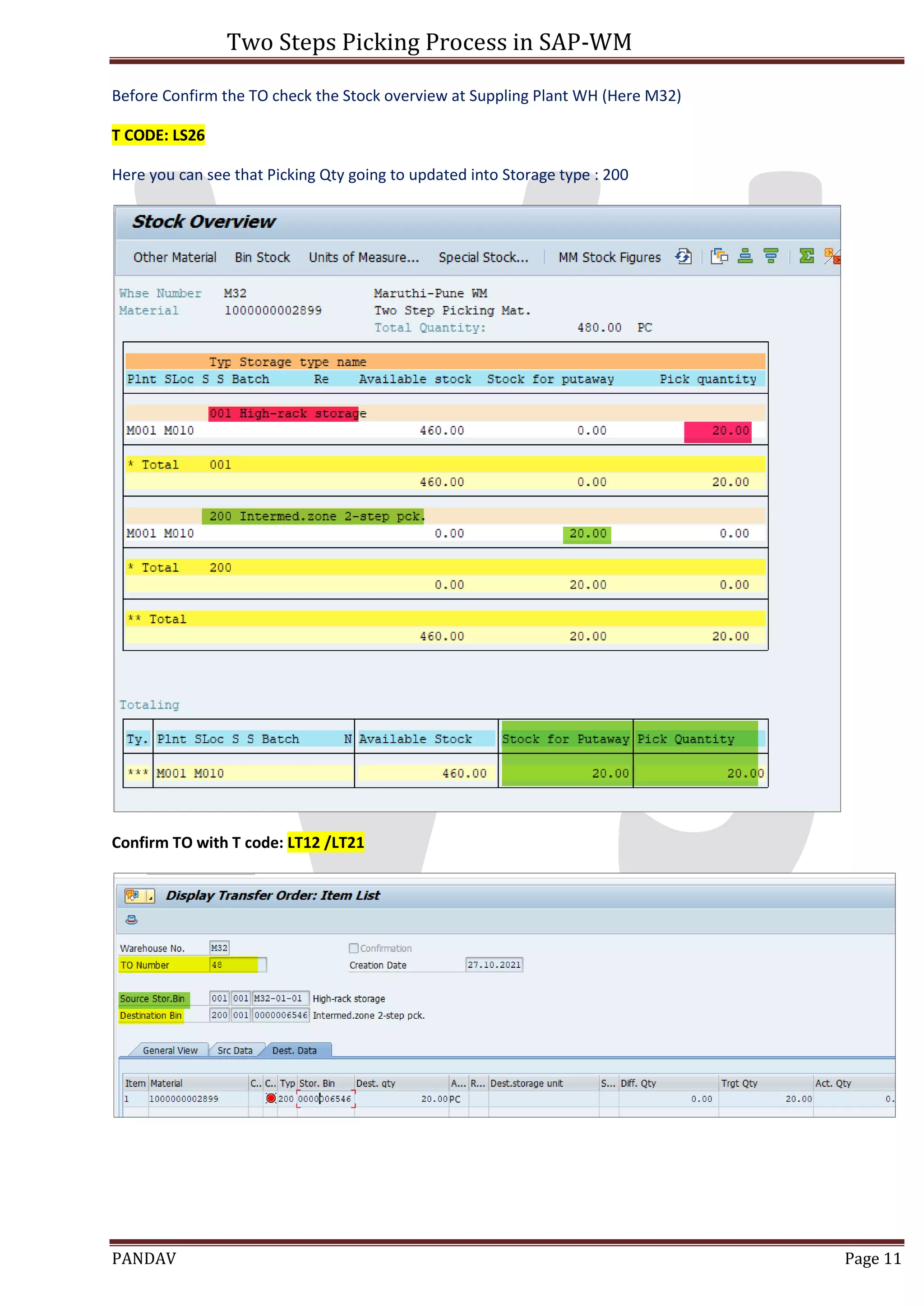 Two Steps Picking Process in SAP-WM
PANDAV Page 11
Before Confirm the TO check the Stock overview at Suppling Plant WH (Here M32)
T CODE: LS26
Here you can see that Picking Qty going to updated into Storage type : 200
Confirm TO with T code: LT12 /LT21
 