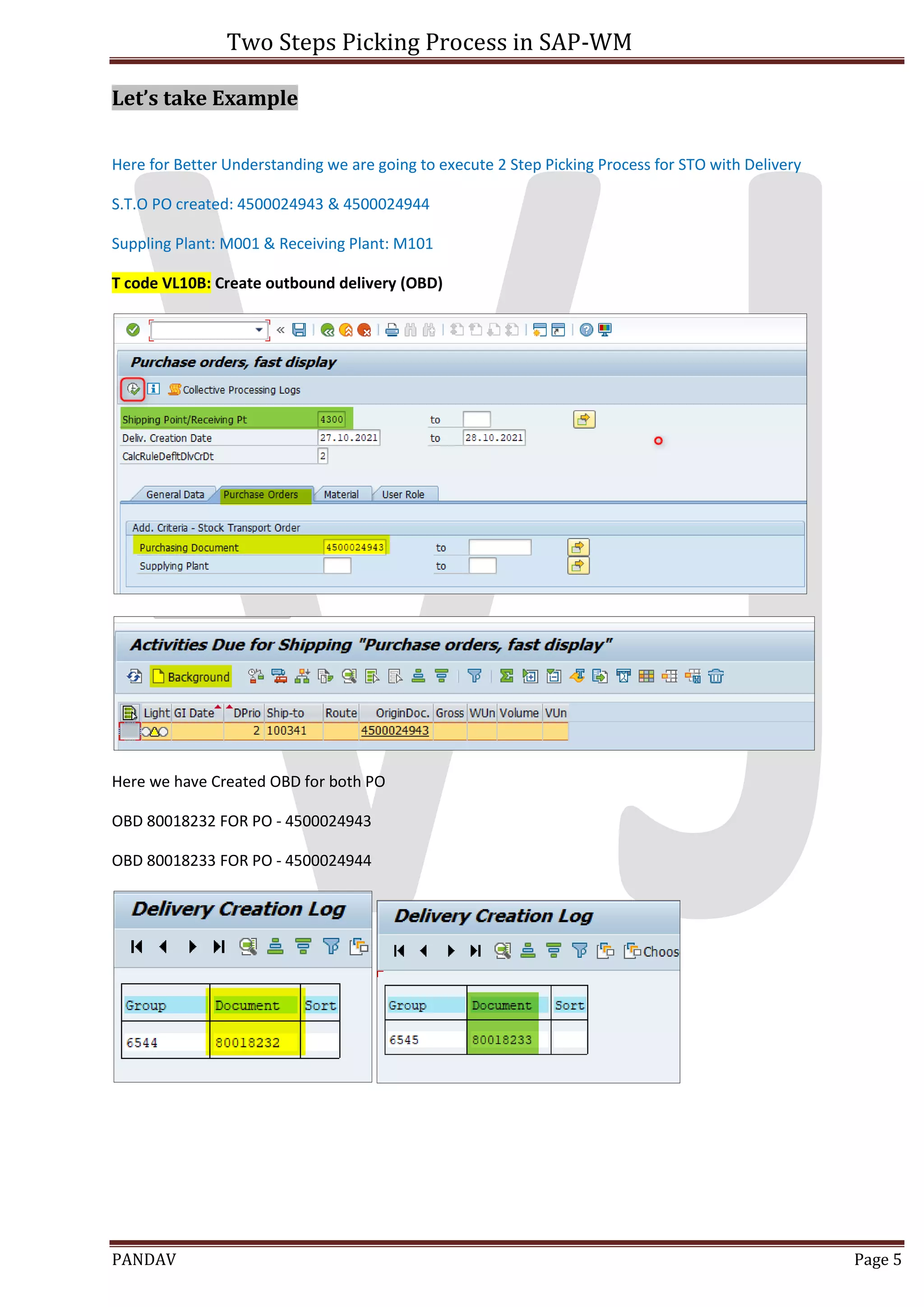 Two Steps Picking Process in SAP-WM
PANDAV Page 5
Let’s take Example
Here for Better Understanding we are going to execute 2 Step Picking Process for STO with Delivery
S.T.O PO created: 4500024943 & 4500024944
Suppling Plant: M001 & Receiving Plant: M101
T code VL10B: Create outbound delivery (OBD)
Here we have Created OBD for both PO
OBD 80018232 FOR PO - 4500024943
OBD 80018233 FOR PO - 4500024944
 