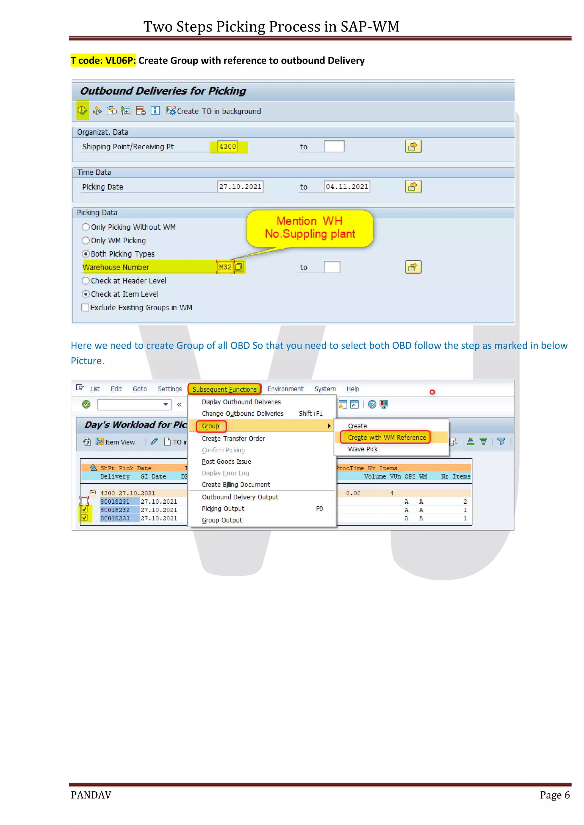 Two Steps Picking Process in SAP-WM
PANDAV Page 6
T code: VL06P: Create Group with reference to outbound Delivery
Here we need to create Group of all OBD So that you need to select both OBD follow the step as marked in below
Picture.
 