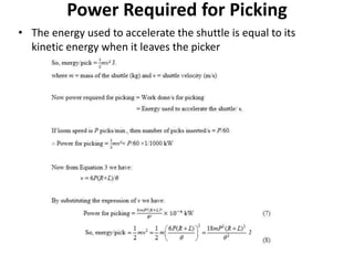 Power Required for Picking
• The energy used to accelerate the shuttle is equal to its
kinetic energy when it leaves the picker
 