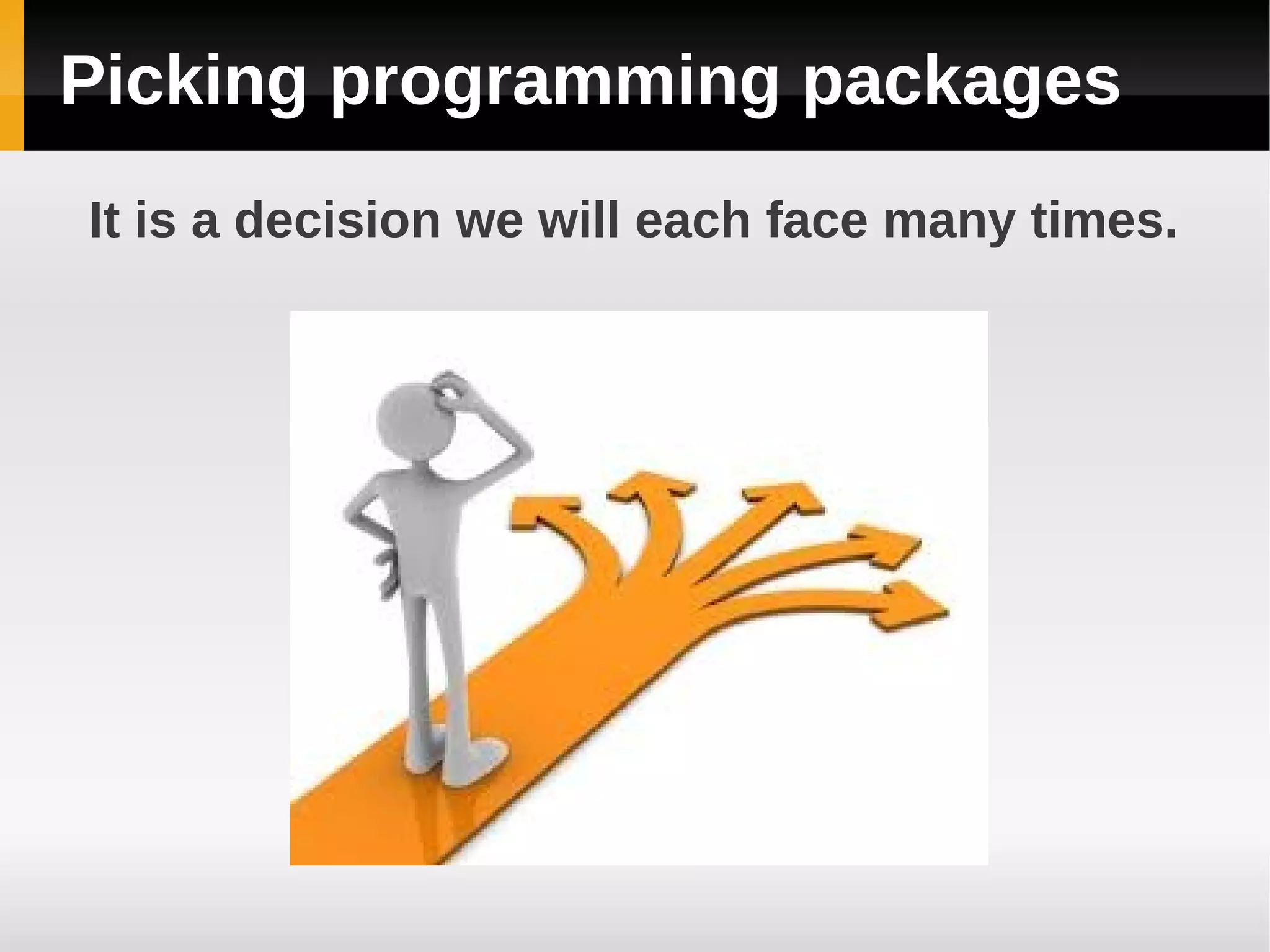 Picking programming packages
It is a decision we will each face many times.
 