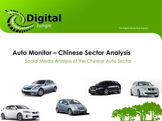 The	
  Digital	
  Marke.ng	
  Experts	
  




Auto Monitor – Chinese Sector Analysis
    Social Media Analysis of the Chinese Auto Sector




                                                                                          1
 