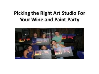Picking the Right Art Studio For
Your Wine and Paint Party
 
