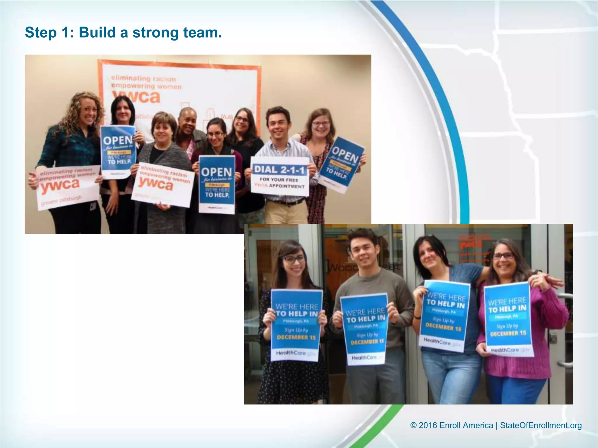© 2016 Enroll America | StateOfEnrollment.org
Step 1: Build a strong team.
 