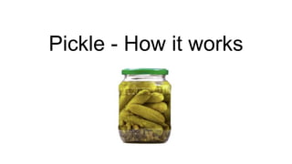 Pickle - How it works
 