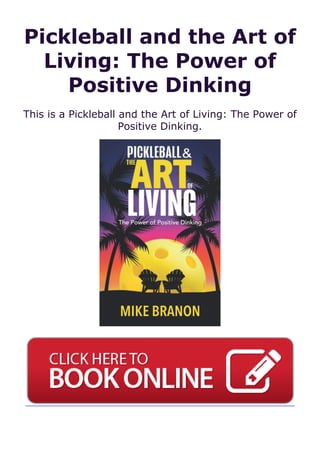 Pickleball and the Art of
Living: The Power of
Positive Dinking
This is a Pickleball and the Art of Living: The Power of
Positive Dinking.
 
