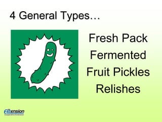 4 General Types…Fresh PackFermentedFruit PicklesRelishes