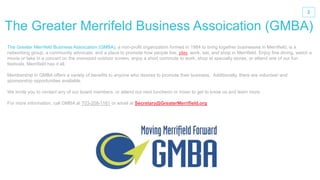 2
The Greater Merrifeld Business Assoication (GMBA), a non-profit organization formed in 1984 to bring together businesses...