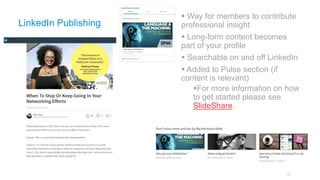 LinkedIn Publishing
 Way for members to contribute
professional insight
 Long-form content becomes
part of your profile
...