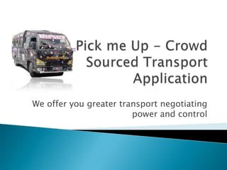 We offer you greater transport negotiating
                        power and control
 
