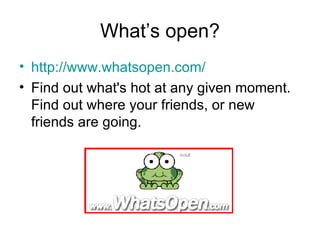 What’s open? ,[object Object],[object Object]