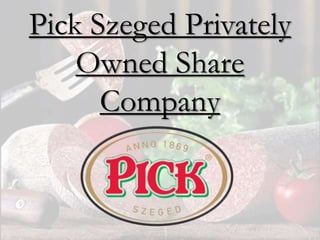 Pick Szeged Privately
Owned Share
Company
 