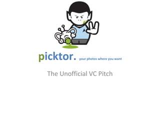 p icktor.  your photos where you want The Unofficial VC Pitch 