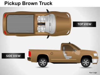 Pickup Brown Truck



                     TOP VIEW




SIDE VIEW



                           Your Logo
 