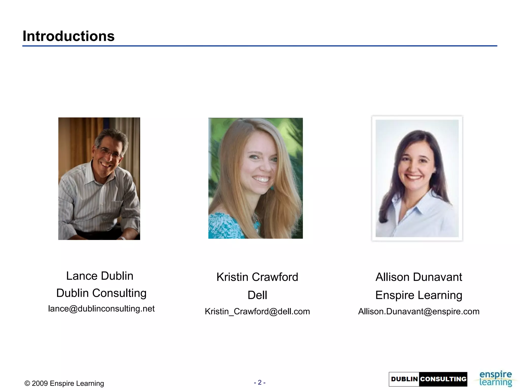 Introductions Lance Dublin  Dublin Consulting [email_address] Allison Dunavant Enspire Learning [email_address] Kristin Crawford Dell [email_address] 